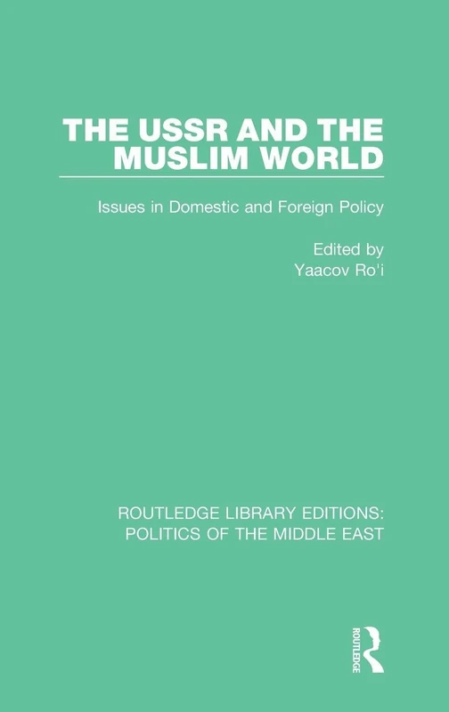 The USSR and the Muslim World: Issues in Domestic and Foreign Policy: 25 (Routledge Library Editions: Politics of the Middle East)