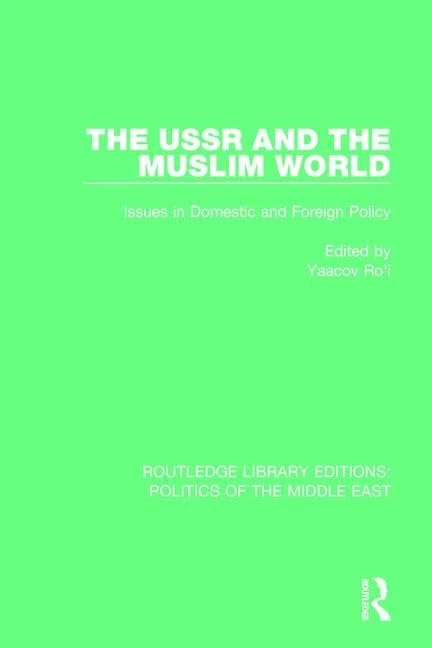 The USSR and the Muslim World: Issues in Domestic and Foreign Policy (Routledge Library Editions: Politics of the Middle East)