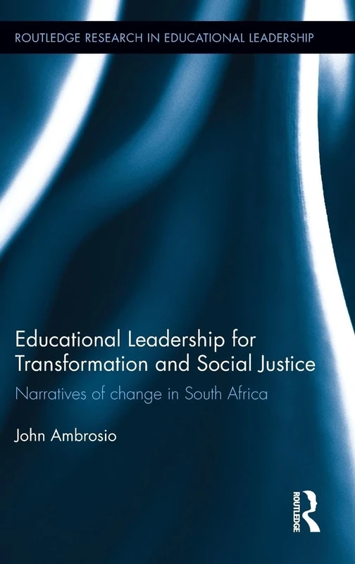 Educational Leadership for Transformation and Social Justice: Narratives of change in South Africa (Routledge Research in Educational Leadership)