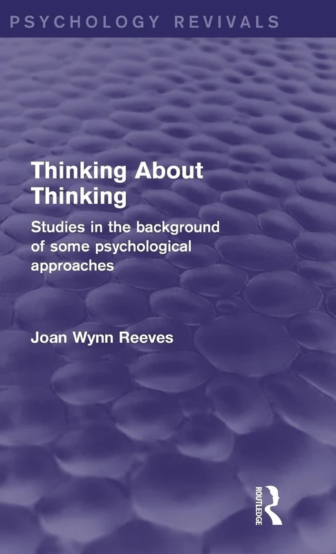 Thinking About Thinking: Studies in the Background of some Psychological Approaches (Psychology Revivals)