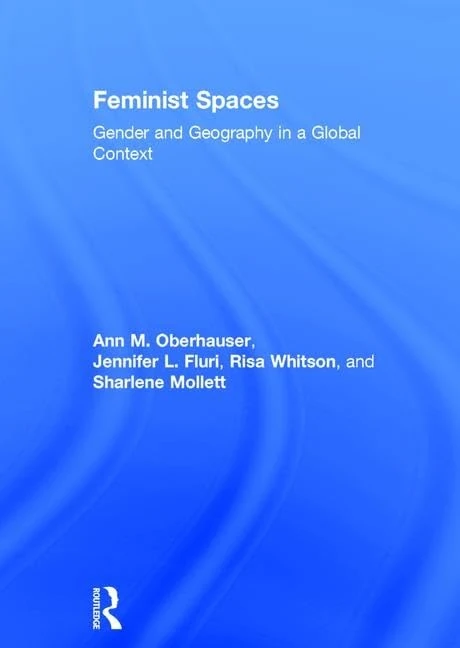 Feminist Spaces: Gender and Geography in a Global Context