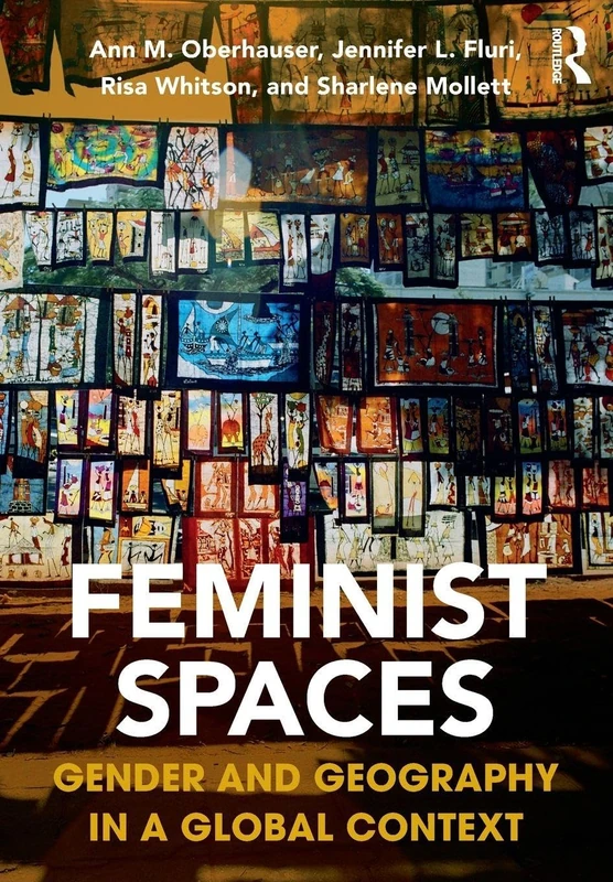 Feminist Spaces: Gender and Geography in a Global Context