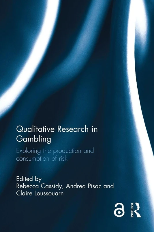 Qualitative Research in Gambling: Exploring the production and consumption of risk