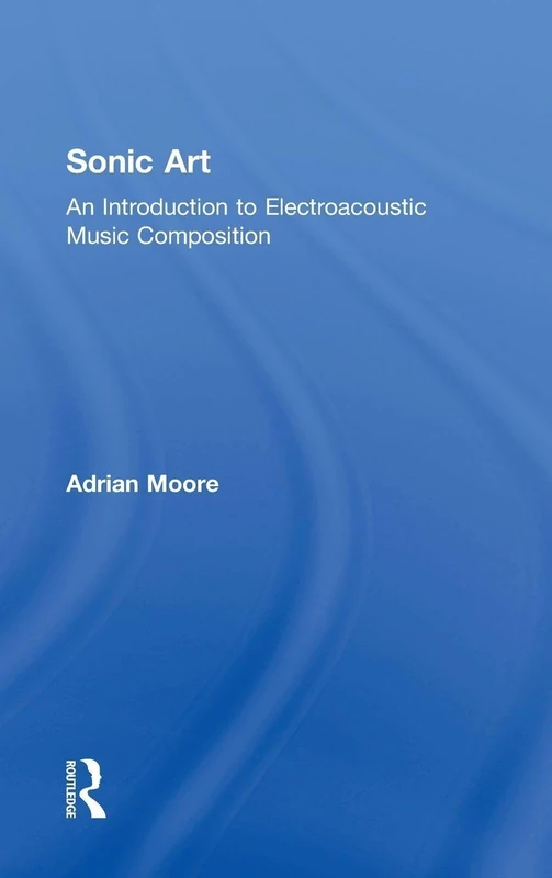 Sonic Art: An Introduction to Electroacoustic Music Composition