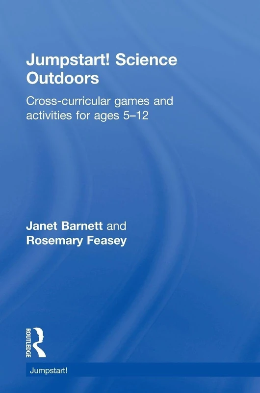 Jumpstart! Science Outdoors: Cross-curricular games and activities for ages 5-12