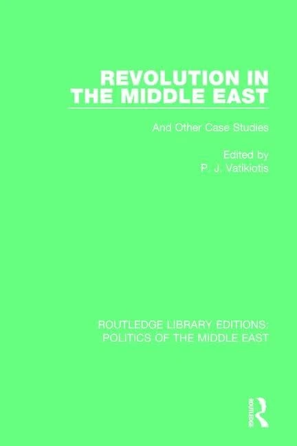 Revolution in the Middle East: And Other Case Studies (Routledge Library Editions: Politics of the Middle East)