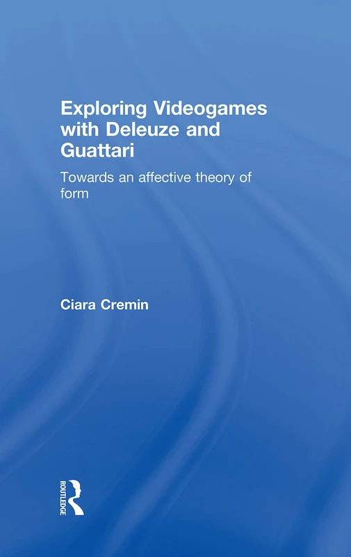 Exploring Videogames with Deleuze and Guattari: Towards an affective theory of form