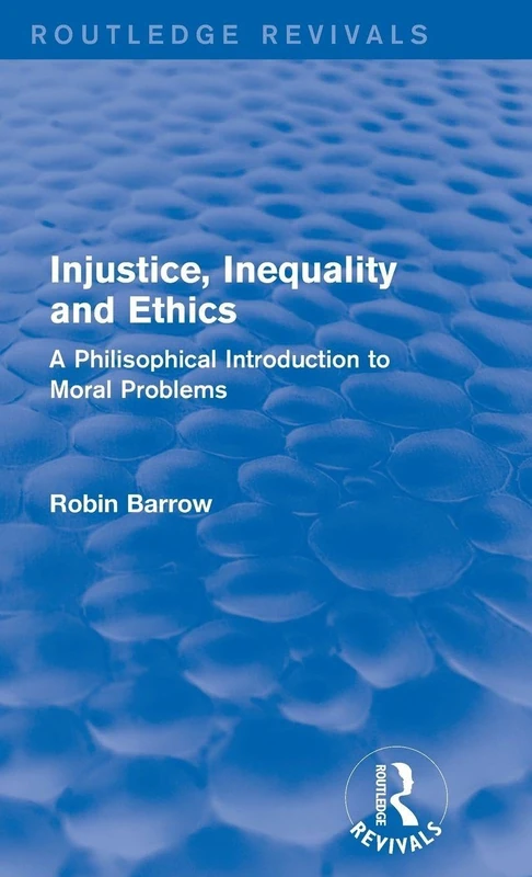 Injustice, Inequality and Ethics: A Philosophical Introduction to Moral Problems (Routledge Revivals)