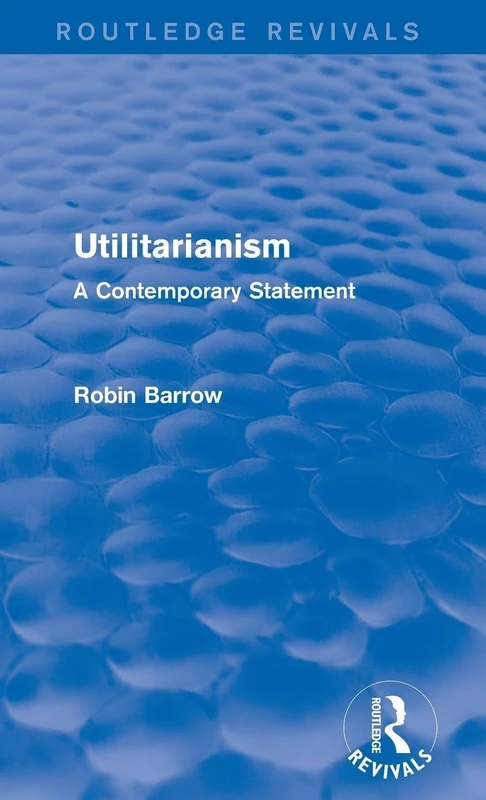 Routledge Utilitarianism: A Contemporary Statement Book