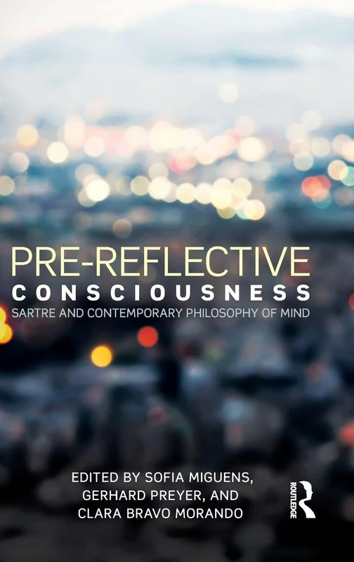 Routledge Pre-reflective Consciousness: Sartre and Philosophy