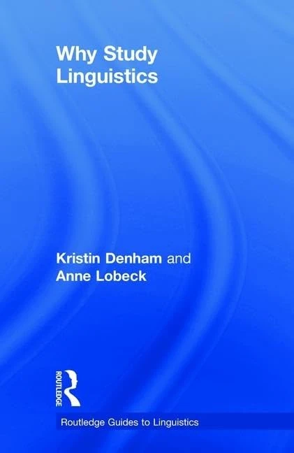 Why Study Linguistics (Routledge Guides to Linguistics)