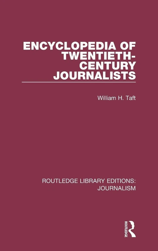 Encyclopedia of Twentieth Century Journalists: 12 (Routledge Library Editions: Journalism)