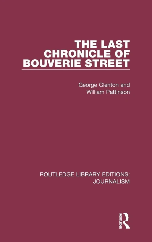 The Last Chronicle of Bouverie Street: On the Closure of the “News Chronicle” and the “Star”: 6 (Routledge Library Editions: Journalism)
