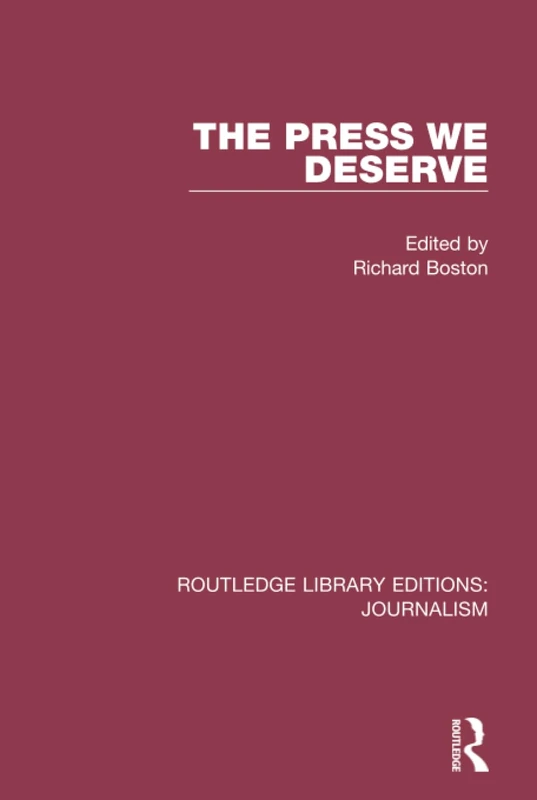 The Press We Deserve: 2 (Routledge Library Editions: Journalism)