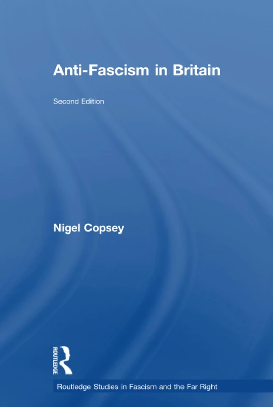 Anti-Fascism in Britain (Routledge Studies in Fascism and the Far Right)