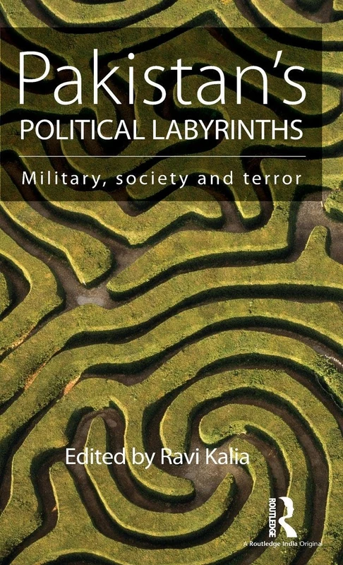Pakistan’s Political Labyrinths: Military, society and terror