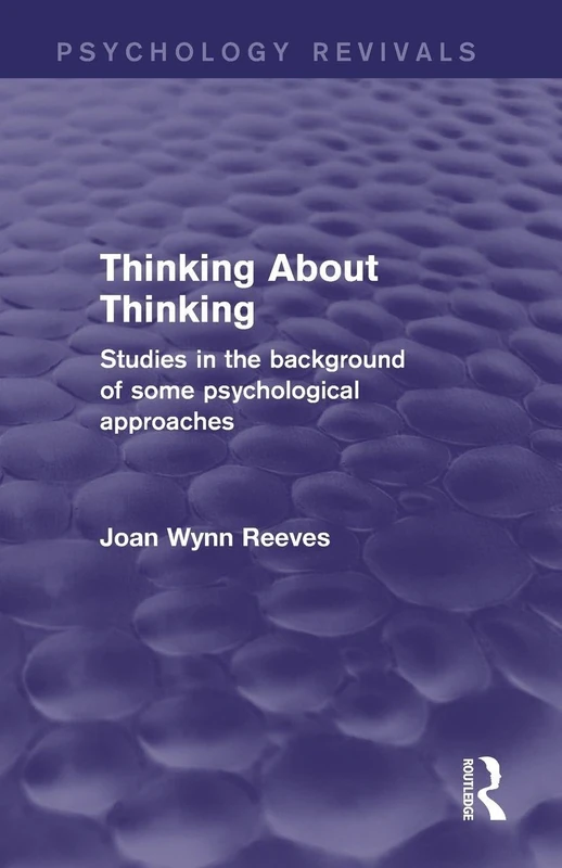 Thinking About Thinking: Studies in the Background of some Psychological Approaches (Psychology Revivals)
