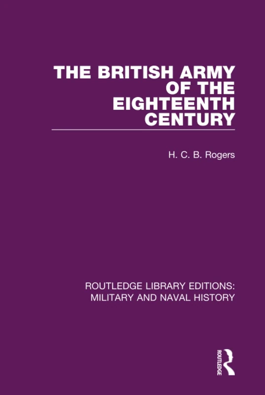 The British Army of the Eighteenth Century: 21 (Routledge Library Editions: Military and Naval History)