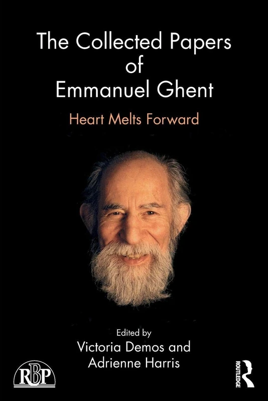 The Collected Papers of Emmanuel Ghent: Heart Melts Forward (Relational Perspectives Book Series)