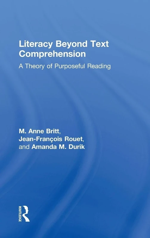 Literacy Beyond Text Comprehension: A Theory of Purposeful Reading