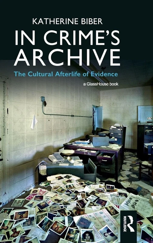 In Crime's Archive: The Cultural Afterlife of Evidence