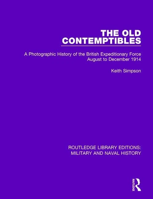 The Old Contemptibles: A Photographic History of the British Expeditionary Force August to December 1914: 22 (Routledge Library Editions: Military and Naval History) - Image 1