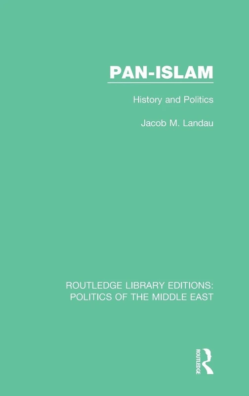Routledge Pan-Islam: History and Politics - Middle East Study