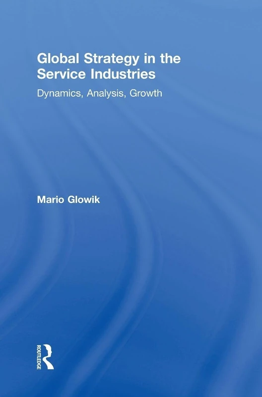 Global Strategy in the Service Industries: Dynamics, Analysis, Growth