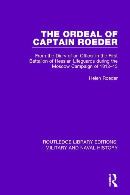 The Ordeal of Captain Roeder: From the Diary of an Officer in the First Battalion of Hessian Lifeguards During the Moscow Campaign of 1812-13: 20 ... Library Editions: Military and Naval History) - Image 1