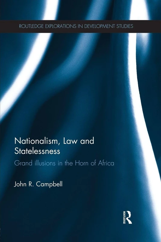 Nationalism, Law and Statelessness: Grand Illusions in the Horn of Africa (Routledge Explorations in Development Studies)