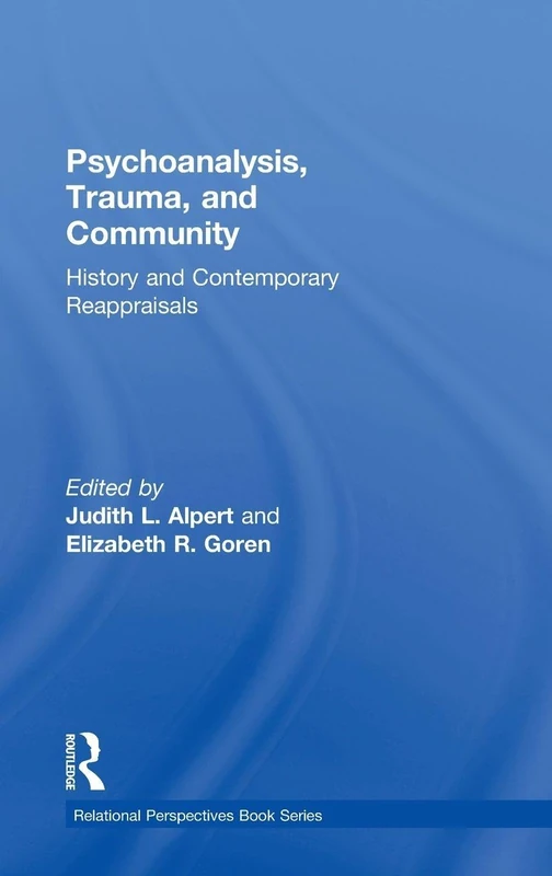 Psychoanalysis, Trauma, and Community: History and Contemporary Reappraisals (Relational Perspectives Book Series)