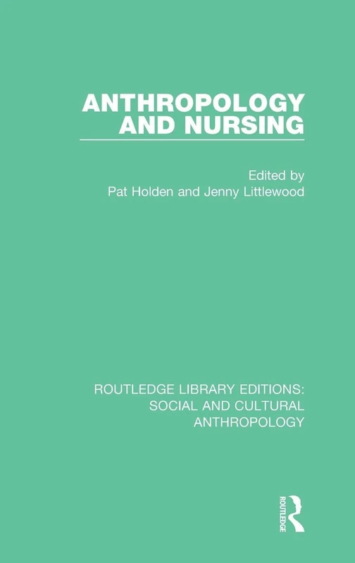 Anthropology and Nursing (Routledge Library Editions: Social and Cultural Anthropology)