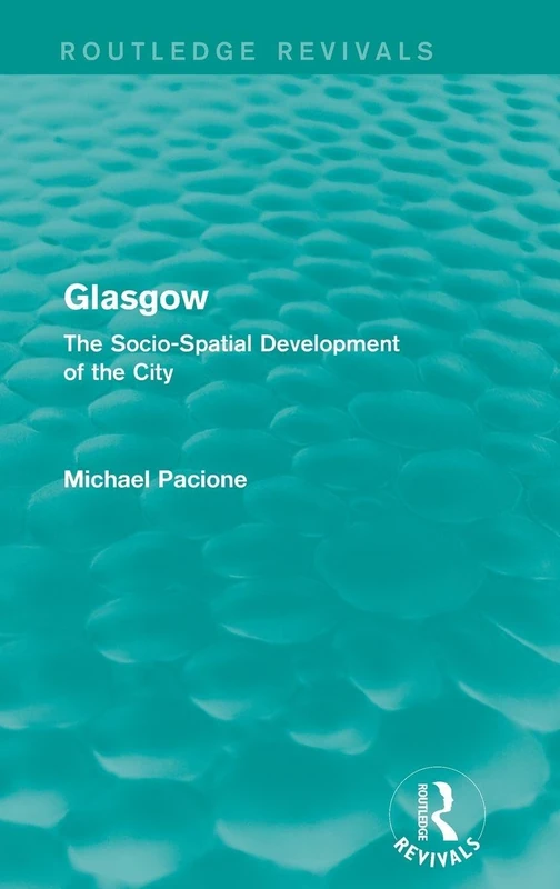 Glasgow: The Socio-spatial Development of the City (Routledge Revivals)