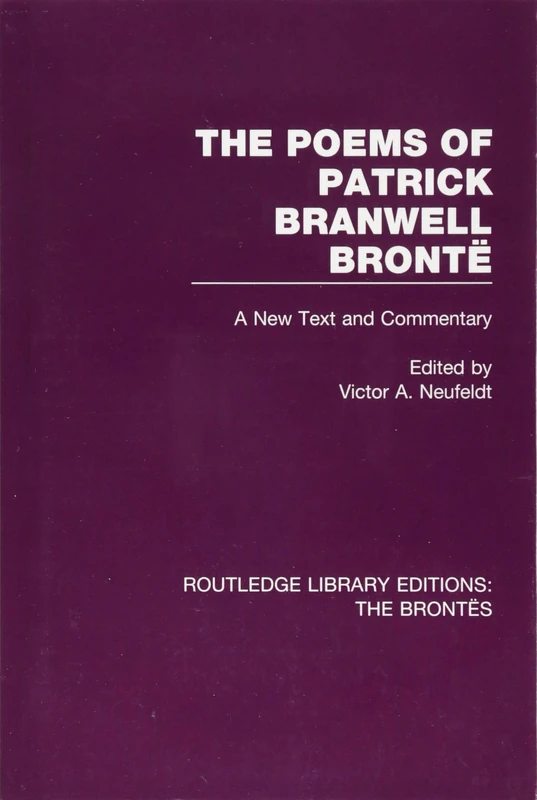 The Poems of Patrick Branwell Brontë: A New Text and Commentary (Routledge Library Editions: The Brontës)