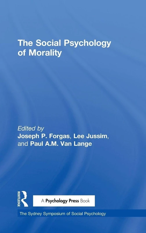 The Social Psychology of Morality (Sydney Symposium of Social Psychology)