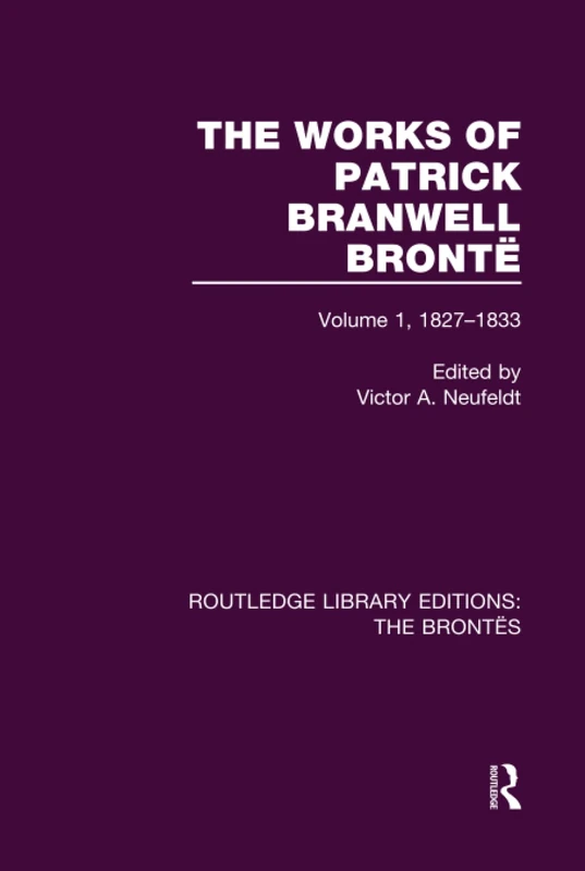 Routledge The Works of Patrick Branwell Bronte Volume 1