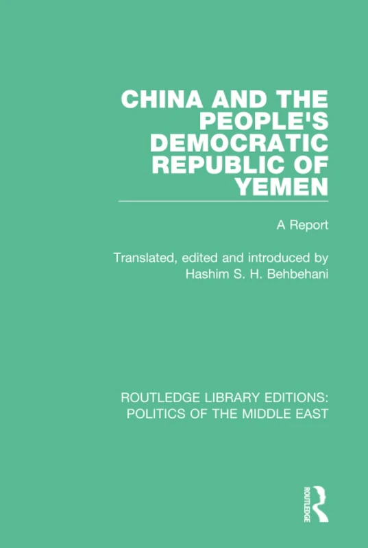 China and the People's Democratic Republic of Yemen: A Report: 7 (Routledge Library Editions: Politics of the Middle East)
