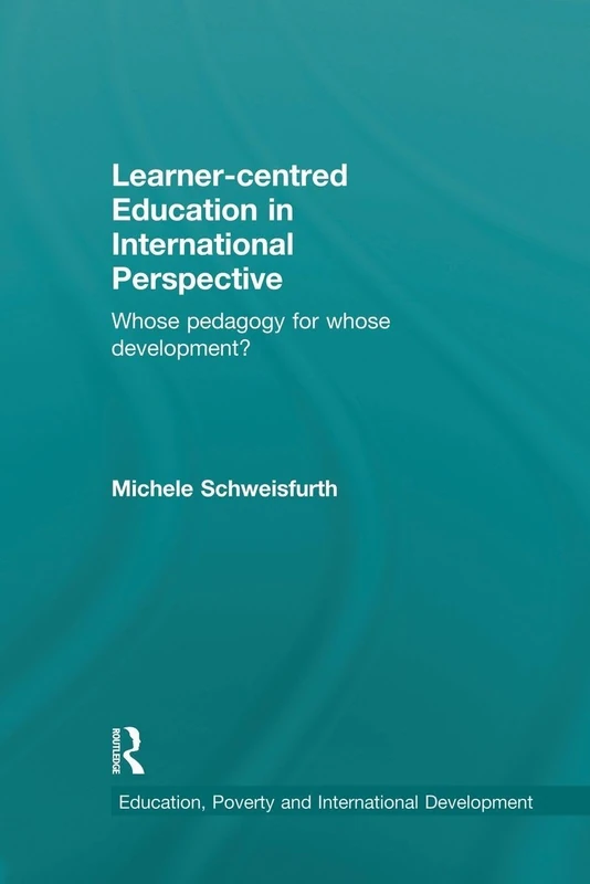 Learner-centred Education in International Perspective: Whose pedagogy for whose development? (Education, Poverty and International Development)