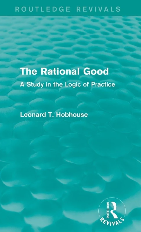 The Rational Good: A Study in the Logic of Practice (Routledge Revivals)