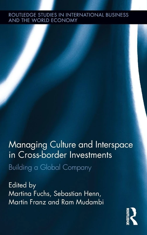 Managing Culture and Interspace in Cross-border Investments: Building a Global Company (Routledge Studies in International Business and the World Economy)