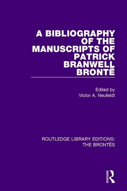 The Bibliography of the Manuscripts of Patrick Branwell Brontë (Routledge Library Editions: The Brontës)