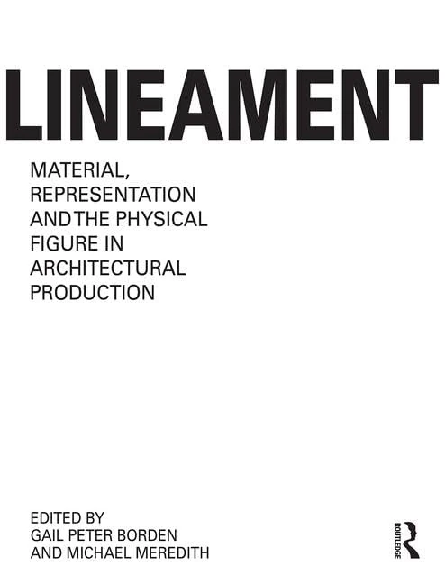 Lineament: Material, Representation and the Physical Figure in Architectural Production: Material, Representation, and the Physical Figure in Architectural Production - Image 1