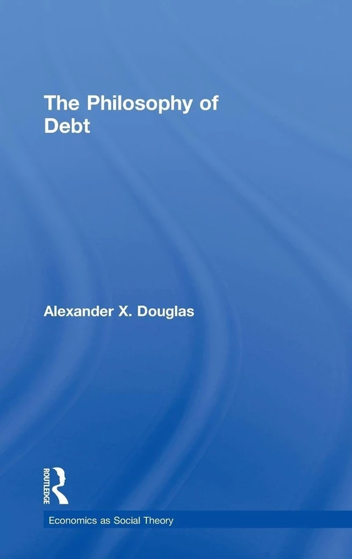 The Philosophy of Debt (Economics as Social Theory)