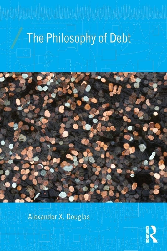 The Philosophy of Debt (Economics as Social Theory)