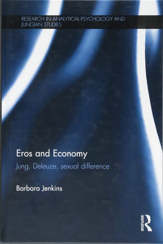 Eros and Economy: Jung, Deleuze, Sexual Difference (Research in Analytical Psychology and Jungian Studies)