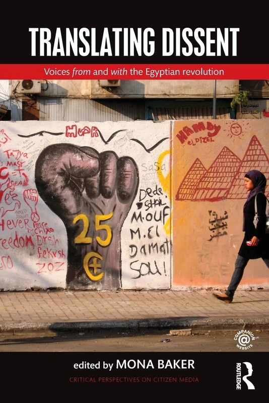 Translating Dissent: Voices From and With the Egyptian Revolution (Critical Perspectives on Citizen Media)
