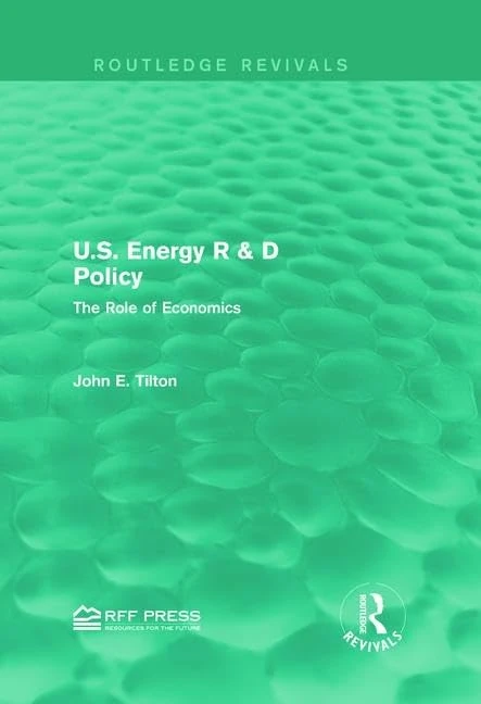 U.S. Energy R & D Policy: The Role of Economics (Routledge Revivals)