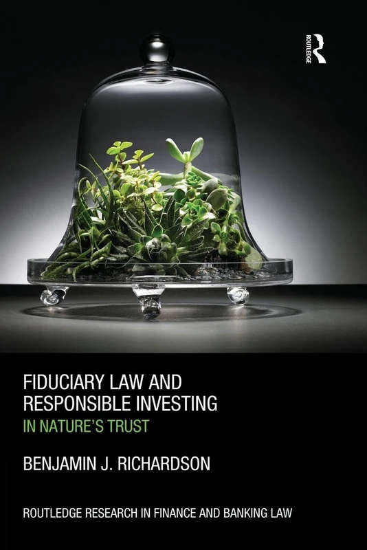 Fiduciary Law and Responsible Investing: In Nature’s trust (Routledge Research in Finance and Banking Law)