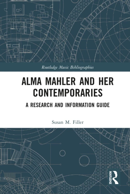 Alma Mahler and Her Contemporaries: A Research and Information Guide (Routledge Music Bibliographies)