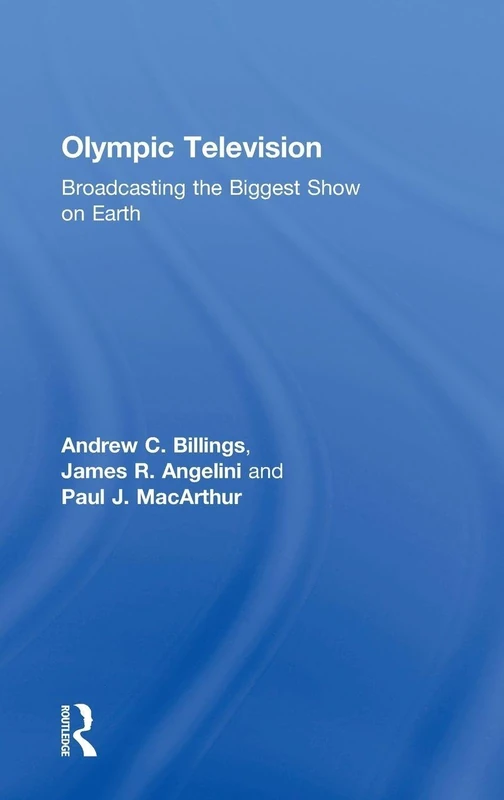 Routledge Olympic Television: Broadcasting the Biggest Show